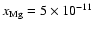 ${x}{_{\rm Mg}=5 \times 10^{-11}}$