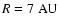 $R \rm = 7~AU$