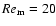 $Re_{\rm m}=20$