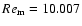 $Re_{\rm m} = 10.007$