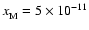 $x_{\rm M}^{} = 5 \times 10^{-11}$