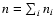 $n = \sum_i n_i$