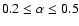 $0.2 \leq \alpha \leq0.5$