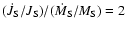 $(\dot{J}_{\rm S} / J_{\rm S}) / (\dot{M}_{\rm S} /
M_{\rm S}) = 2$