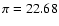 $\pi = 22.68$