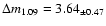 $\Delta m_{1.09} = 3.64_{\pm 0.47}$
