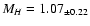 $M_H = 1.07_{\pm 0.22}$