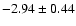 $-2.94\pm0.44$