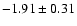 $-1.91\pm0.31$