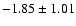 $-1.85\pm1.01$