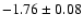 $-1.76\pm0.08$