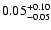 $0.05^{\rm +0.10}_{-0.05}$