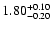 $1.80^{\rm +0.10}_{-0.20}$