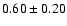 $0.60\pm0.20$