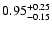 $0.95^{\rm +0.25}_{-0.15}$