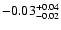 $-0.03^{\rm +0.04}_{-0.02}$