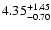 $4.35^{\rm +1.45}_{-0.70}$