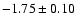 $-1.75\pm0.10$