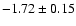 $-1.72\pm0.15$