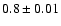 $0.8 \pm 0.01$