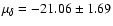 $\mu _{\delta} = -21.06 \pm 1.69$