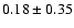 $0.18 \pm 0.35$