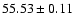 $55.53 \pm 0.11$