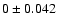 $0 \pm 0.042$