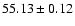 $55.13 \pm 0.12$