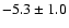 $-5.3 \pm 1.0$