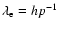 $\lambda_{\rm e}=hp^{-1}$