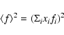 \begin{displaymath}\langle f\rangle^{2} =(\Sigma_{i}x_{i}f_{i})^{2}
\end{displaymath}