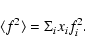 \begin{displaymath}\langle f^{2}\rangle =\Sigma_{i}x_{i}f_{i}^{2}.
\end{displaymath}