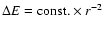 $\Delta E=\mbox{const.} \times r^{-2}$