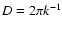 $D=2\pi k^{-1}$