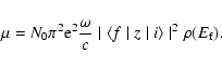 \begin{displaymath}\mu=N_{0}\pi^{2}{\rm e}^{2}\frac{\omega}{c}\mid\langle f\mid z\mid i\rangle \mid^{2}\rho(E_{\rm f}).
\end{displaymath}
