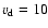 $v_{\rm d}=10$
