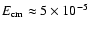 $E_{\rm
cm}\approx 5\times 10^{-5}$