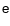 $\sf e$