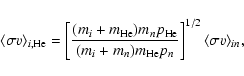 \begin{displaymath}\langle \sigma v \rangle_{i,{\rm He}}= \left[
\frac{(m_i+m_{\...
..._n)m_{\rm He}p_n}
\right]^{1/2} \langle \sigma v \rangle_{in},
\end{displaymath}