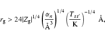 \begin{displaymath}r_{\rm g}>24 \vert Z_{\rm g}\vert^{1/4}\left(\frac{\alpha_n}{...
...\left(\frac{T_{ss^\prime}}{\mbox{K}}\right)^{-1/4}~\mbox{\AA},
\end{displaymath}