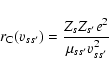\begin{displaymath}r_{\rm C}(v_{ss^\prime})=\frac{Z_s Z_{s^\prime}e^2}{\mu_{ss^\prime}v_{ss^\prime}^2}
\end{displaymath}