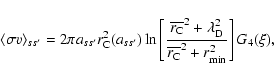 \begin{displaymath}\langle\sigma v\rangle_{ss^\prime}=2\pi a_{ss^\prime}r_{\rm C...
... D}^2}
{\overline{r_{\rm C}}^2+r_{\rm min}^2}\right] G_4(\xi),
\end{displaymath}
