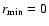 $r_{\rm min}=0$