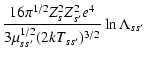 $\displaystyle \frac{16\pi^{1/2}Z_s^2Z_{s^\prime}^2 e^4}{3\mu_{ss^\prime}^{1/2} (2kT_{ss^\prime})^{3/2}}\ln\Lambda_{ss^\prime}$