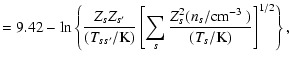 $\displaystyle =9.42-\ln\left\{\frac{Z_sZ_{s^\prime}}{(T_{ss^\prime}/\mbox{K})}
...
...\sum_s\frac{Z_s^2(n_s/\mbox{cm$^{-3}$ })}{(T_s/\mbox{K})}\right]^{1/2}\right\},$
