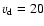 $v_{\rm d}=20$