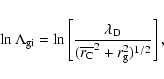 \begin{displaymath}\ln \Lambda_{\rm gi} = \ln \left[ \frac{\lambda_{\rm D}}{(\overline{r_{\rm C}}^2+r_{\rm g}^2)^{1/2}}\right],
\end{displaymath}