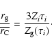 \begin{displaymath}\frac{r_{\rm g}}{\overline{r_{\rm C}}}=\frac{3 Z_i \tau_i}{Z_{\rm g} (\tau_i)}\cdot
\end{displaymath}