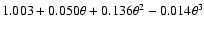 $1.003+0.050\theta+0.136\theta^2-0.014\theta^3$